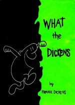 What The Dickens - Frank Dickens