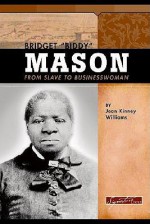 Bridget "Biddy" Mason: From Slave To Businesswoman - Jean Kinney Williams