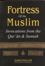 Fortress of the Muslim: Invocations from the Qu'ran and Sunnah - سعيد بن علي بن وهف القحطاني, Darussalam Research Division