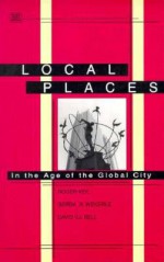 Local Places: In the Age of the Global City - Roger Keil, Roger Keil, Gerda R. Wekerle, David V.J. Bell