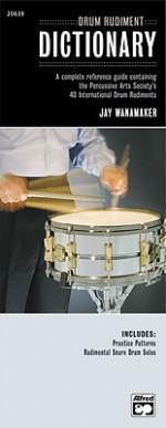 Drum Rudiment Dictionary: A Complete Reference Guide Containing the Percussive Arts Society's 40 International Drum Rudiments - Jay Wanamaker