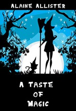 A Taste of Magic (A Sugarcomb Lake Cozy Mystery Book 1) - Alaine Allister