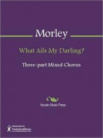 What Ails My Darling? - Thomas Morley