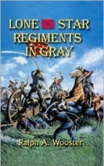 Lone Star Regiments in Gray - Ralph A. Wooster