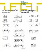 The Residential Floor Plan/de Woningplattegrond: Standard and Ideal/Standaard En Ideaal - Dick van Gameren, Dirk van den Heuvel, Dorine van hoogstraten, Bart Goldhoorn