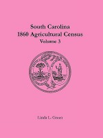 South Carolina 1860 Agricultural Census: Volume 3 - Linda L. Green