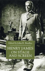 Henry James On Stage and Screen - John R. Bradley