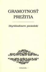 Gramotnosť prežitia (štyridsaťosem poviedok) - Veronika Šikulová, Ján Púček, Daniel Hevier, Jana Juráňová, Miroslav Brück, Ján Litvák, Ivan Korman, Daniela Kapitáňová, Dušan Dušek, Dušan Mitana