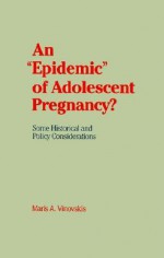 An "Epidemic" of Adolescent Pregnancy?: Some Historical and Policy Considerations - Maris A. Vinovskis