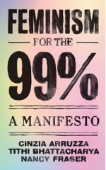 Feminism for the 99% - Cinzia Arruzza, Tithi Bhattacharya, Nancy Fraser