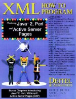 XML: How to Program, Featuring Java 2, Perl/CGI and Active Server Pages [With CDROM] - Harvey M. Deitel, Paul J. Deitel