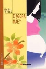 E agora, mãe? - ISABEL VIEIRA