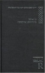 Theories of Secession (Routledge/ECPR Studies in European Political Science) - Percy B. Lehning