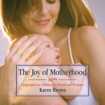 The Joy of Motherhood - Karen Lancaster Brown