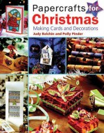 Papercrafts for Christmas: Making Cards and Decorations - Judy Balchin, Polly Pinder