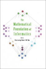 Mathematical Foundation of Informatics, the - Proceedings of the Conference - Do Long Van, Masami Ito, Do Long Van