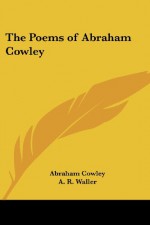 The Poems of Abraham Cowley - Abraham Cowley, A. R. Waller