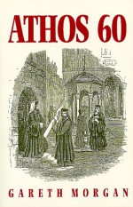 Athos 60: A Journal of a Visit to the Holy Mountain in the Days of Its Decline - Gareth Morgan