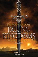 Lodernde Macht: Falling Kingdoms 3 - Roman (German Edition) - Morgan Rhodes, Anna Julia Strüh, Juliane Lochner