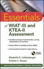 Essentials of WIAT-III and KTEA-II Assessment (Essentials of Psychological Assessment) - Elizabeth O. Lichtenberger, Kristina C. Breaux, Alan S. Kaufman