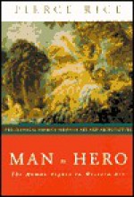 Man as Hero: The Human Figure in Western Art - Pierce Rice