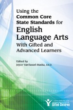 Using the Common Core State Standards in English Language Arts with Gifted and Advanced Learners - Joyce L. VanTassel-Baska