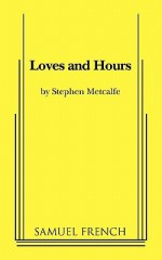 Loves and Hours - Stephen Metcalfe