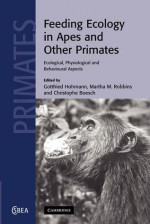 Feeding Ecology in Apes and Other Primates - Gottfried Hohmann, Martha M. Robbins, Christophe Boesch