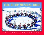 The RCMP Musical Ride - Maxwell Newhouse