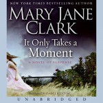 It Only Takes a Moment - Mary Jane Clark, Isabel Keating, HarperAudio