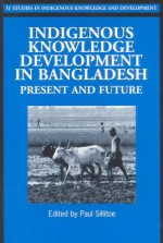 Indigenous Knowledge Development in Bangladesh: Present and Future - Paul Sillitoe