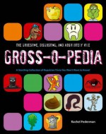 Grossopedia: A Startling Collection of Repulsive Trivia You Won't Want to Know! - Rachel Federman