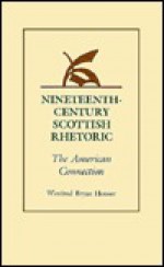 Nineteenth-Century Scottish Rhetoric: The American Connection - Winifred Bryan Horner