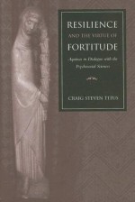 Resilience and the Virtue of Fortitude: Aquinas in Dialogue with the Psychosocial Sciences - Craig Steven Titus