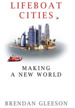 Lifeboat Cities: Making a New World - Brendan Gleeson