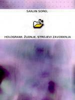 Hologrami, žudnje, strojevi zavođenja - Sanjin Sorel