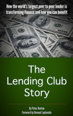 The Lending Club Story: How the world's largest peer to peer lender is transforming finance and how you can benefit - Peter Renton, Renaud Laplanche