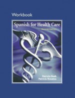 Workbook for Spanish for Health Care - Patricia Rush, Patricia Houston