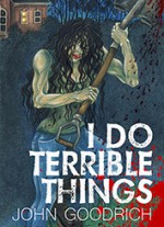 I Do Terrible Things - John Goodrich