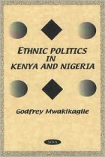 Ethnic Politics In Kenya And Nigeria - Godfrey Mwakikagile