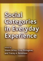 Social Categories in Everyday Experience - Shaun Wiley, Gina Philogène