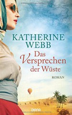 Das Versprechen der Wüste: Roman - Katherine Webb, Babette Schröder, Katharina Volk