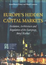 Europe's Hidden Capital Markets: Evolution, Architecture, and Regulation of the European Bond Market - Karel Lannoo