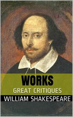 Works by Shakespeare with Great Critiques: Critiques by Lev Tolstoy, Mark Twain, George Bernard Shaw and Others. - William Shakespeare, Lev Tolstoy, Mark Twain, George Bernard Shaw, Others