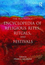 Routledge Encyclopedia of Religious Rites, Rituals and Festivals - Frank Salamone