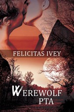 Werewolf PTA (2016 Daily Dose - A Walk on the Wild Side Book 28) - Felicitas Ivey