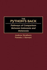 The Python's Back: Pathways of Comparison Between Indonesia and Melanesia - Andrew Strathern, Pamela J. Stewart