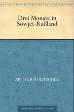 Drei Monate in Sowjet-Rußland (German Edition) - Arthur Holitscher