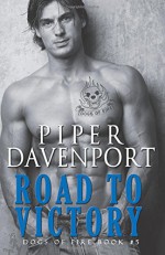 Road to Victory (Dogs of Fire) (Volume 5) - Piper Davenport