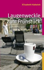 Laugenweckle zum Frühstück: Roman (German Edition) - Elisabeth Kabatek